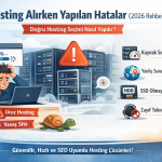 Hosting Alırken Yapılan Hatalar (2026 Blog) – Doğru Sunucu Seçimi Nasıl Yapılır?