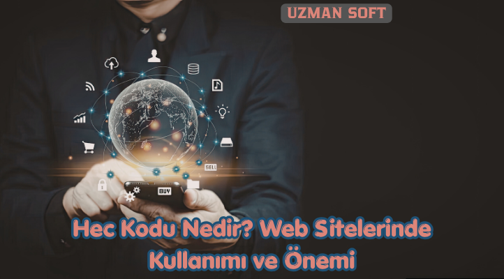 Hec Kodu Nedir? Web Sitelerinde Kullanımı ve Önemi