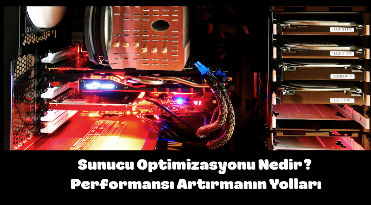 Sunucu Optimizasyonu Nedir? Performansı Artırmanın Yolları